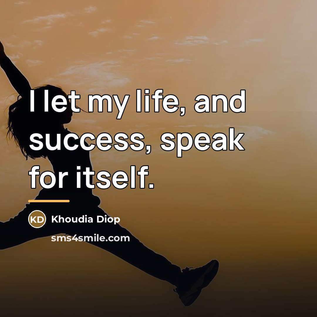 “I let my life, and success, speak for itself.…” quote by Khoudia Diop