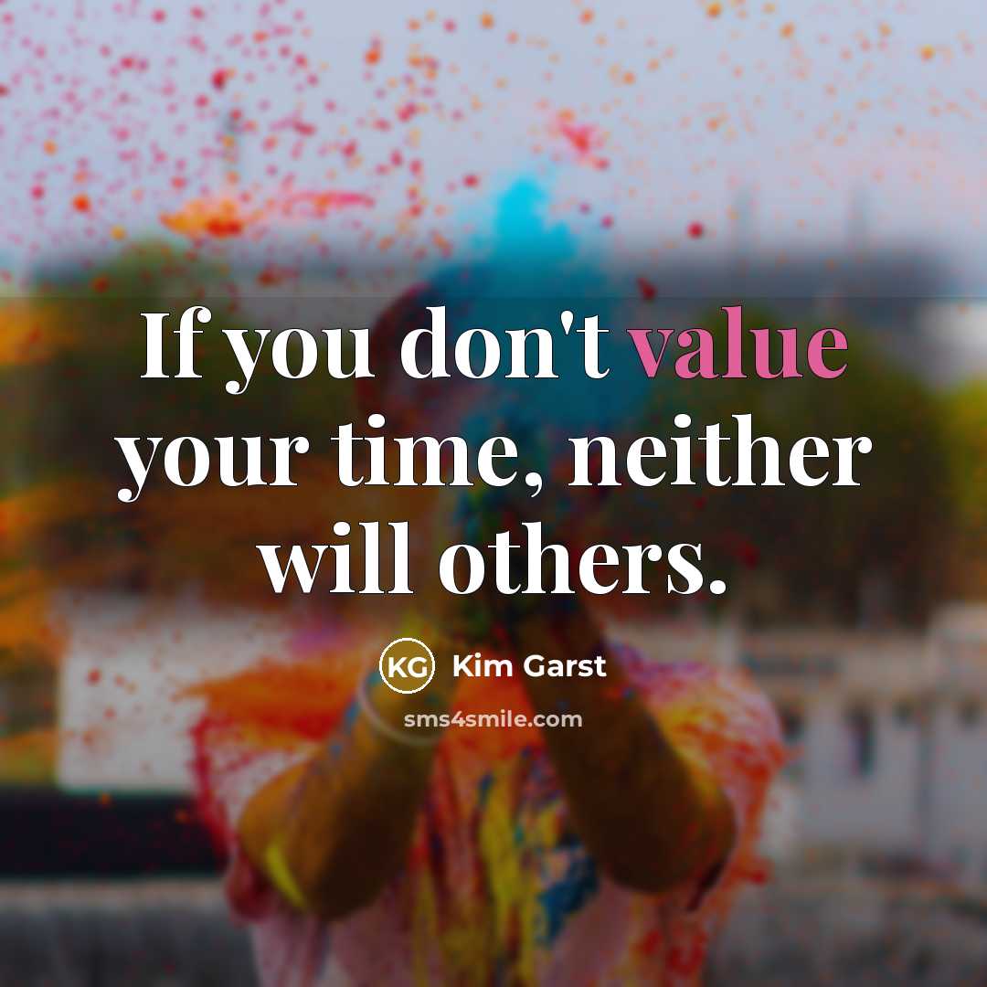 “If you don't value your time, neither will others.…” quote by Kim Garst