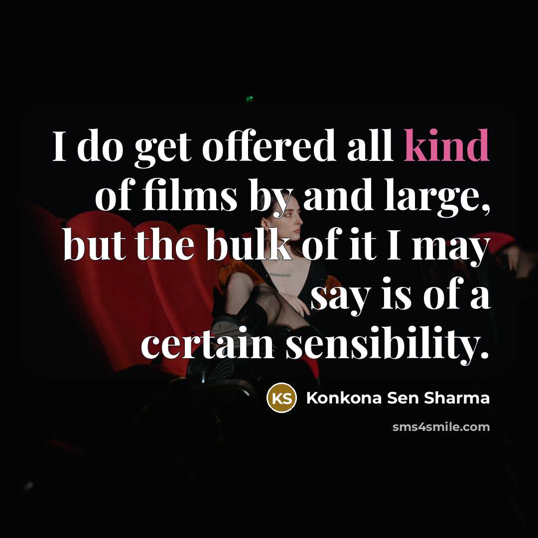 “I do get offered all kind of films by and…” quote by Konkona Sen Sharma
