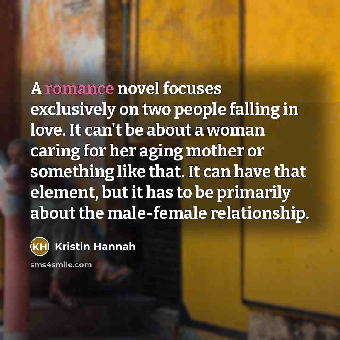 “A romance novel focuses exclusively on two people falling in…” quote by Kristin Hannah