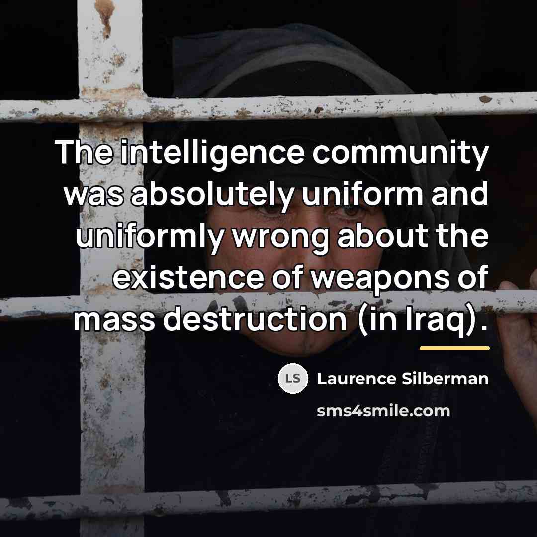 “The intelligence community was absolutely uniform and uniformly wrong about…” quote by Laurence Silberman