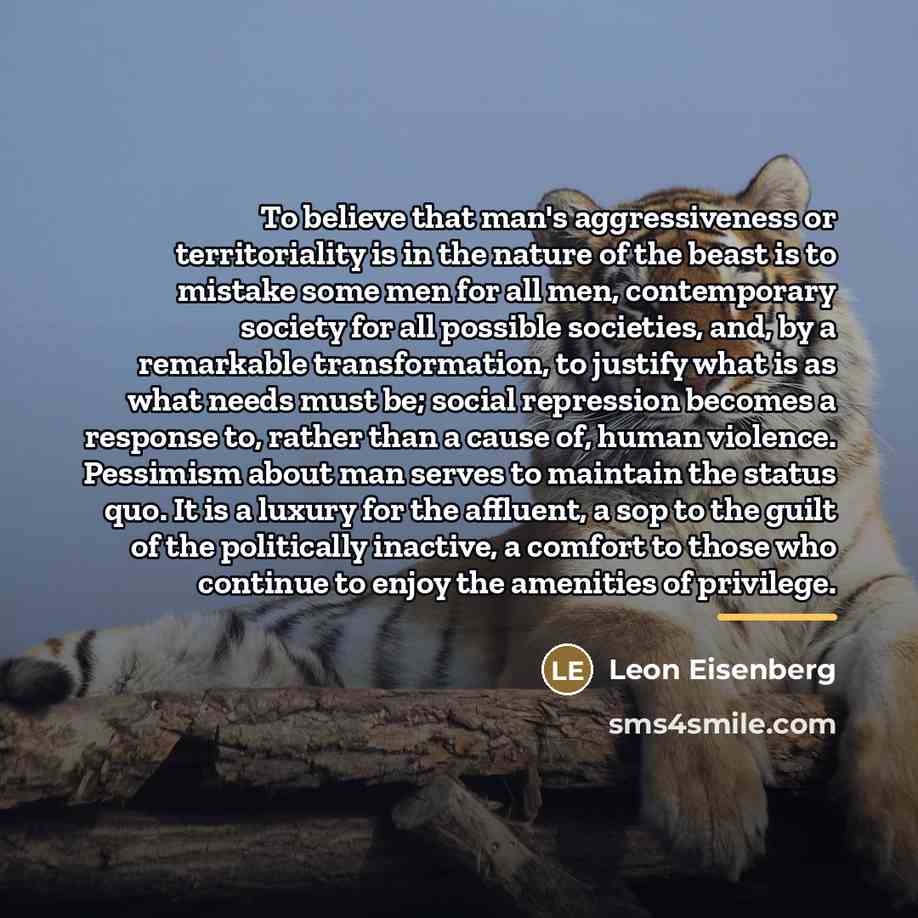 “To believe that man's aggressiveness or territoriality is in the…” quote by Leon Eisenberg