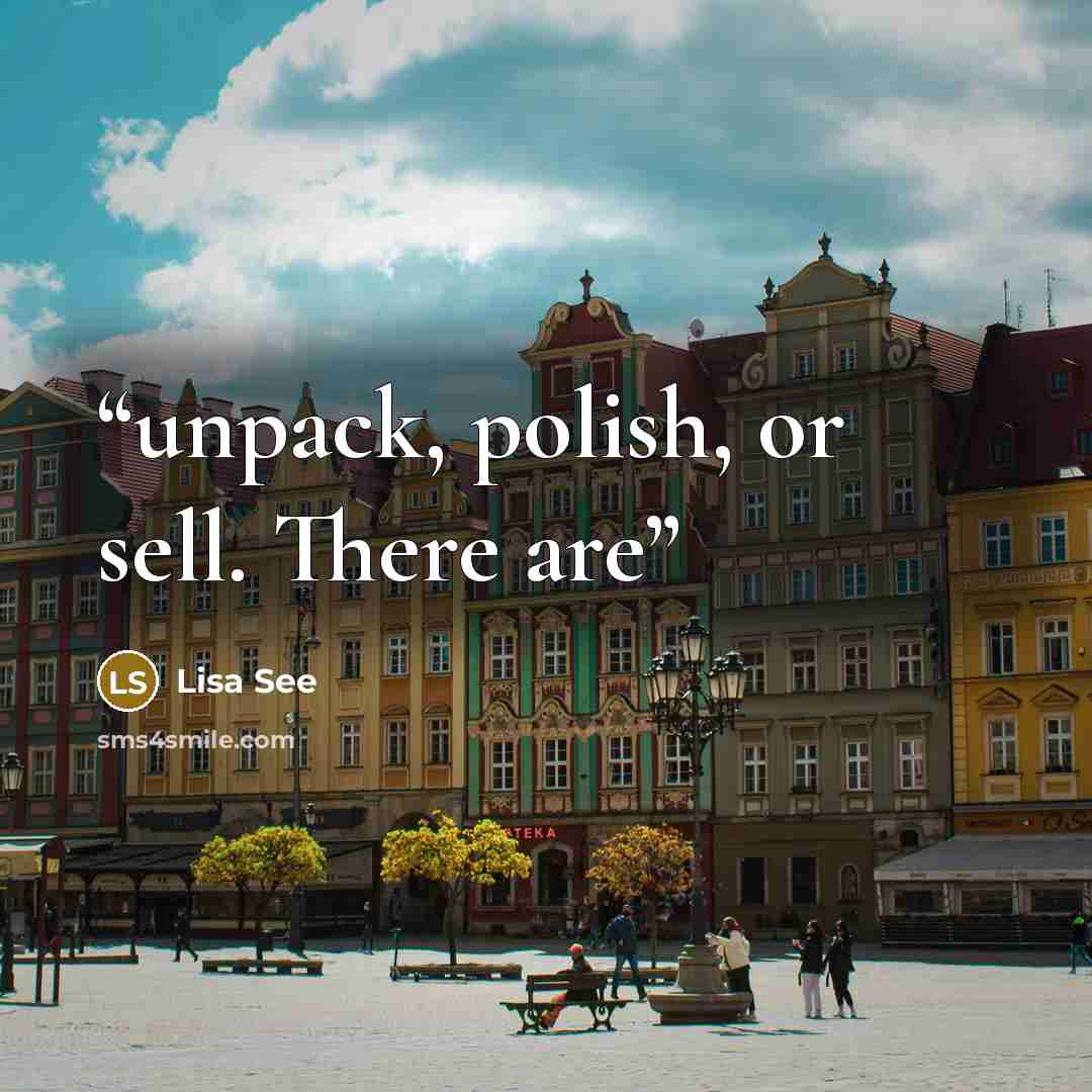 “unpack, polish, or sell. There are” quote by Lisa See