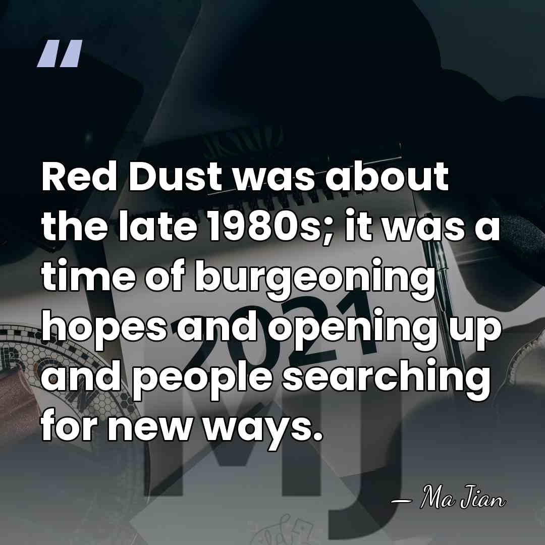 Red Dust was about the late 1980s; it was a time of&hellip; - Ma Jian