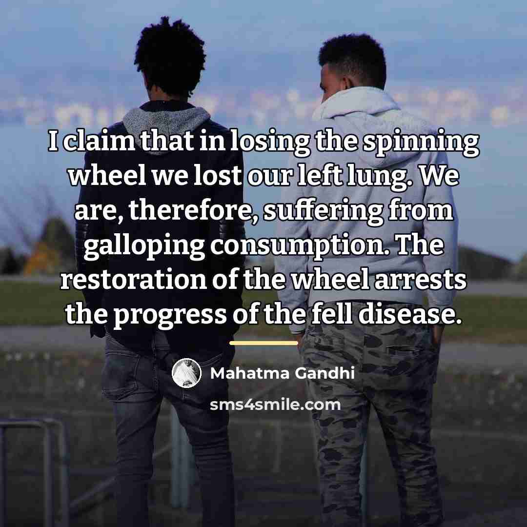 “I claim that in losing the spinning wheel we lost…” quote by Mahatma Gandhi