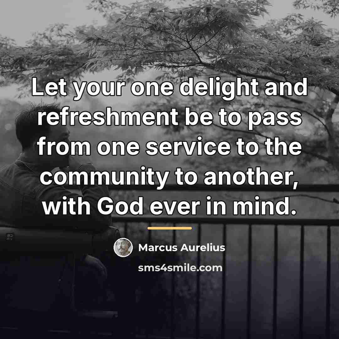 “Let your one delight and refreshment be to pass from…” quote by Marcus Aurelius