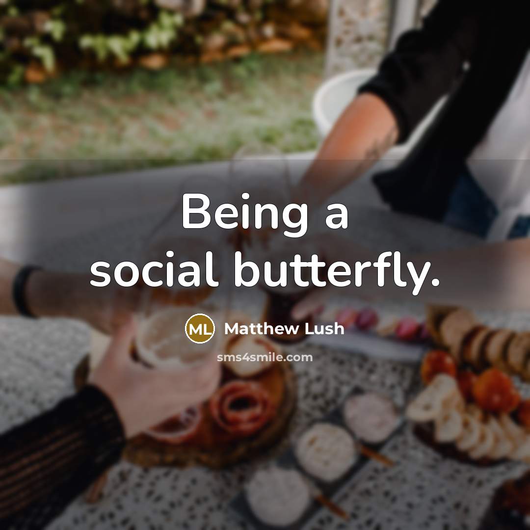 “Being a social butterfly.” quote by Matthew Lush