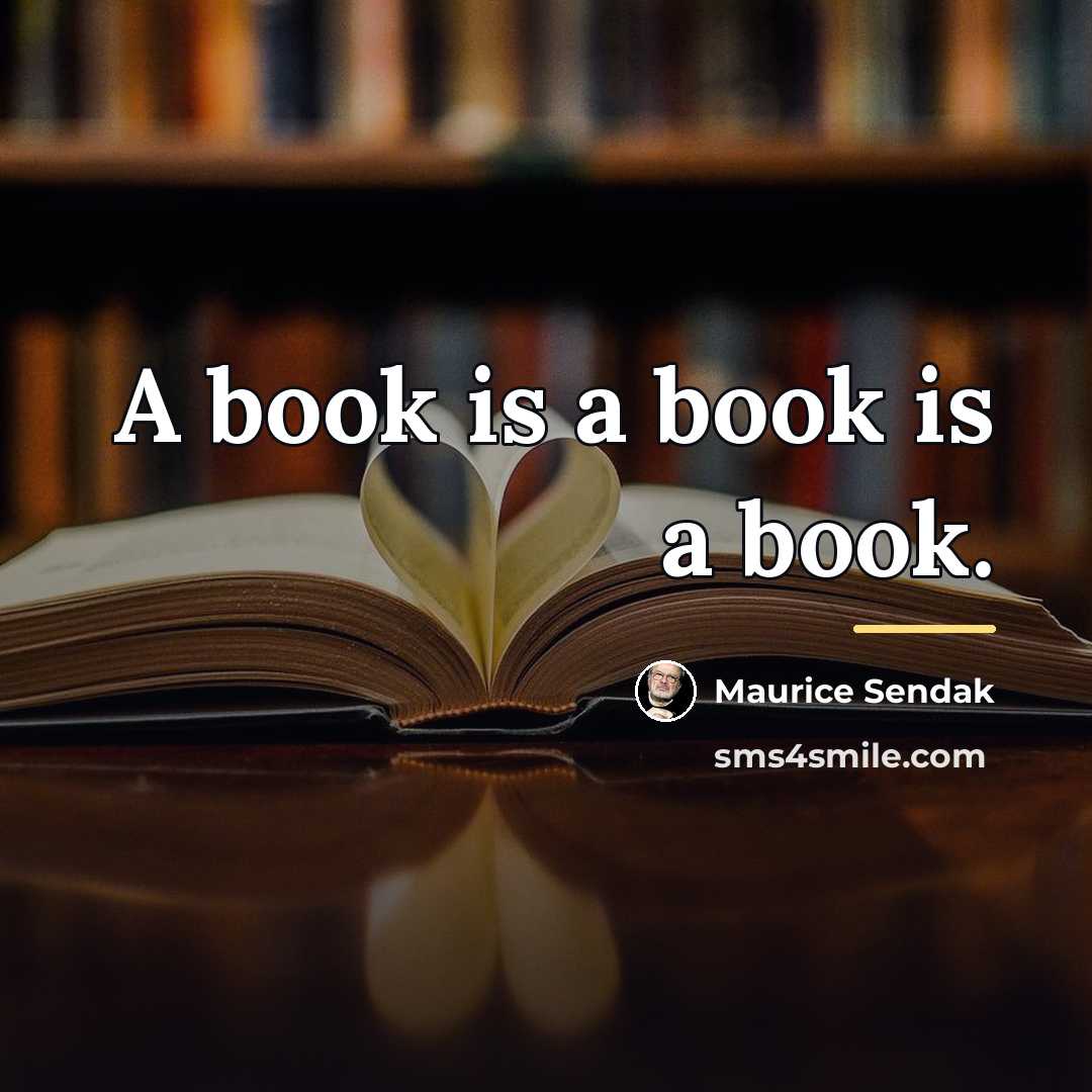 “A book is a book is a book.…” quote by Maurice Sendak
