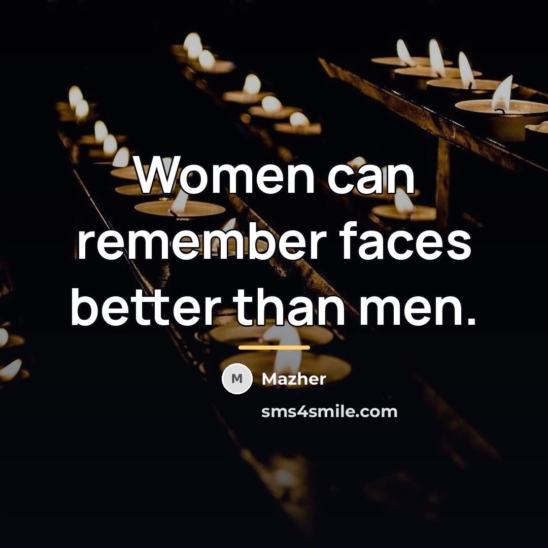 “Women can remember faces better than men.…” quote by Mazher