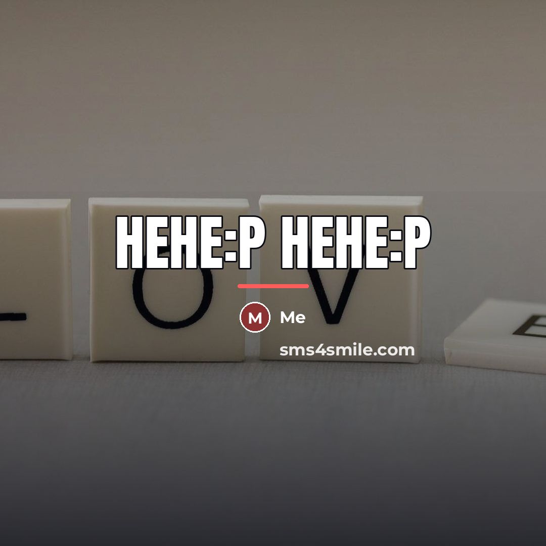“Hehe:P Hehe:P…” quote by Me