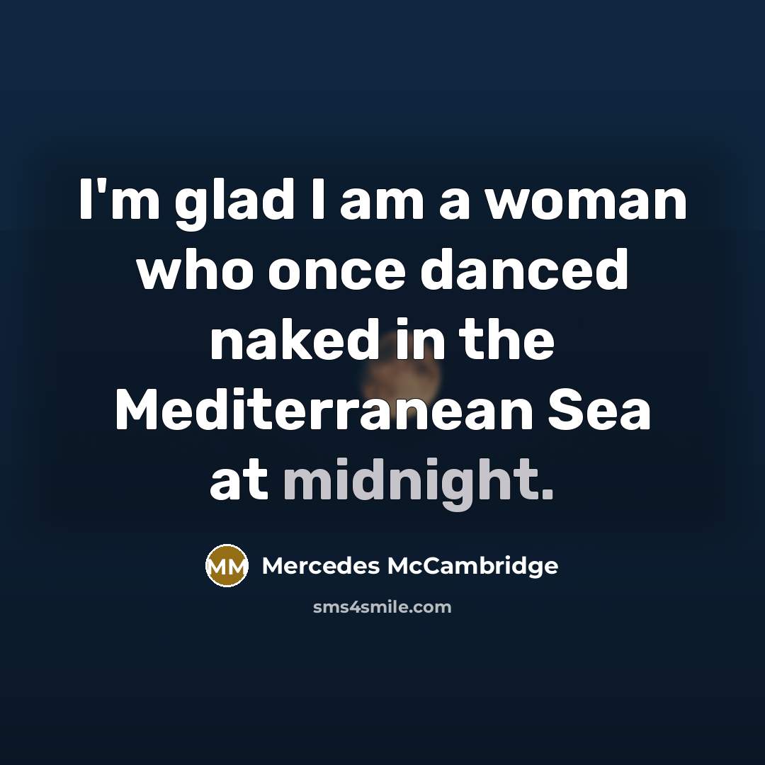 “I'm glad I am a woman who once danced naked…” quote by Mercedes McCambridge