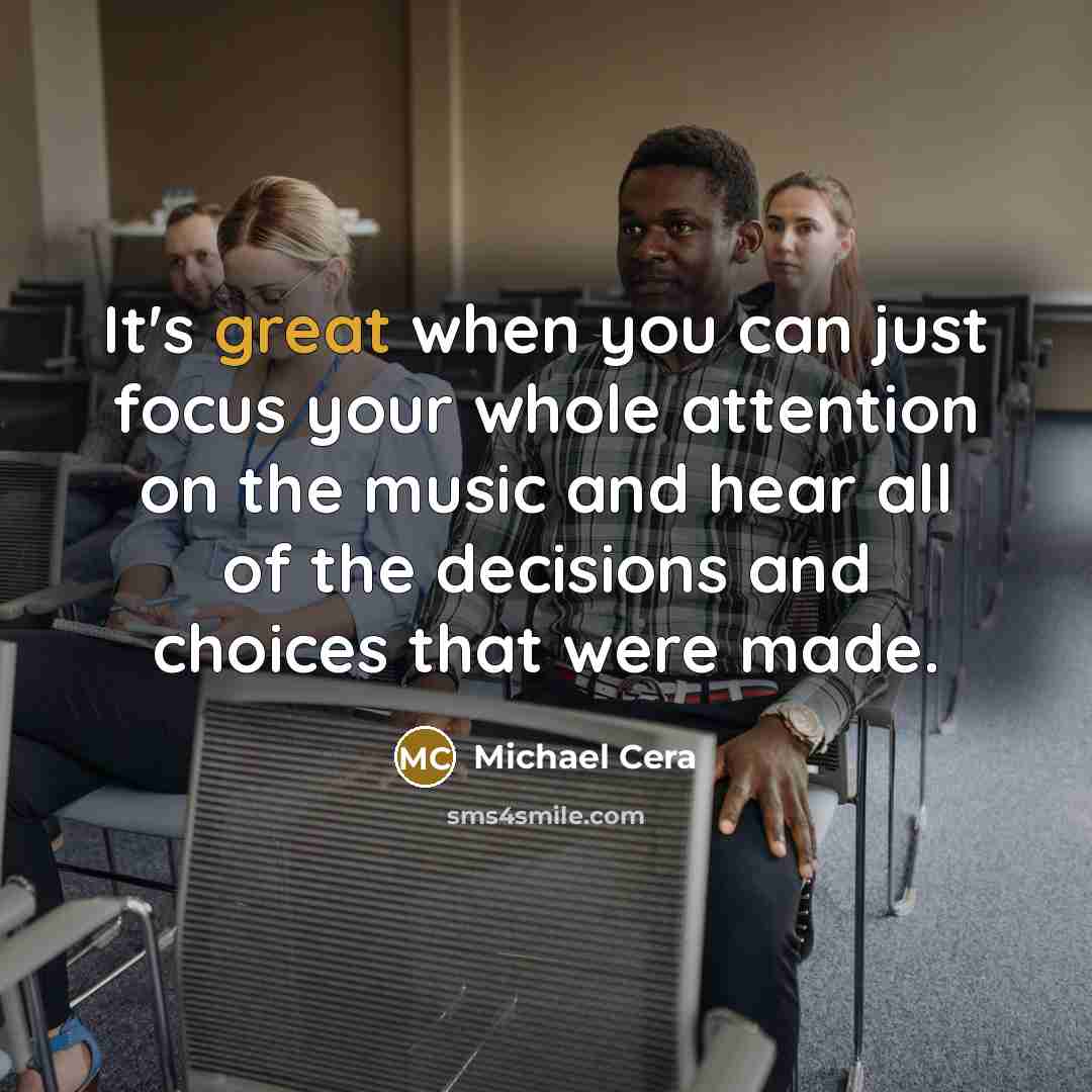 “It's great when you can just focus your whole attention…” quote by Michael Cera