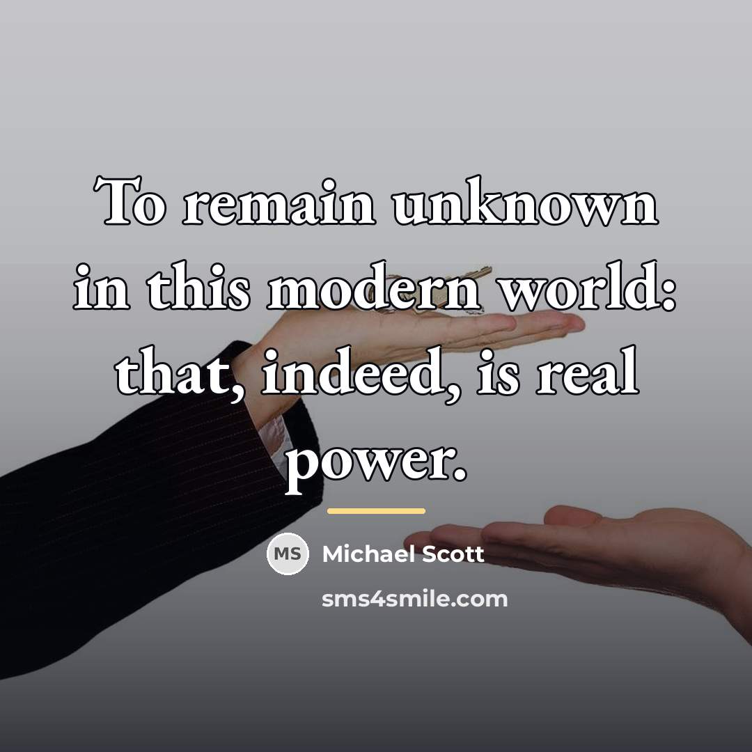 “To remain unknown in this modern world: that, indeed, is…” quote by Michael Scott
