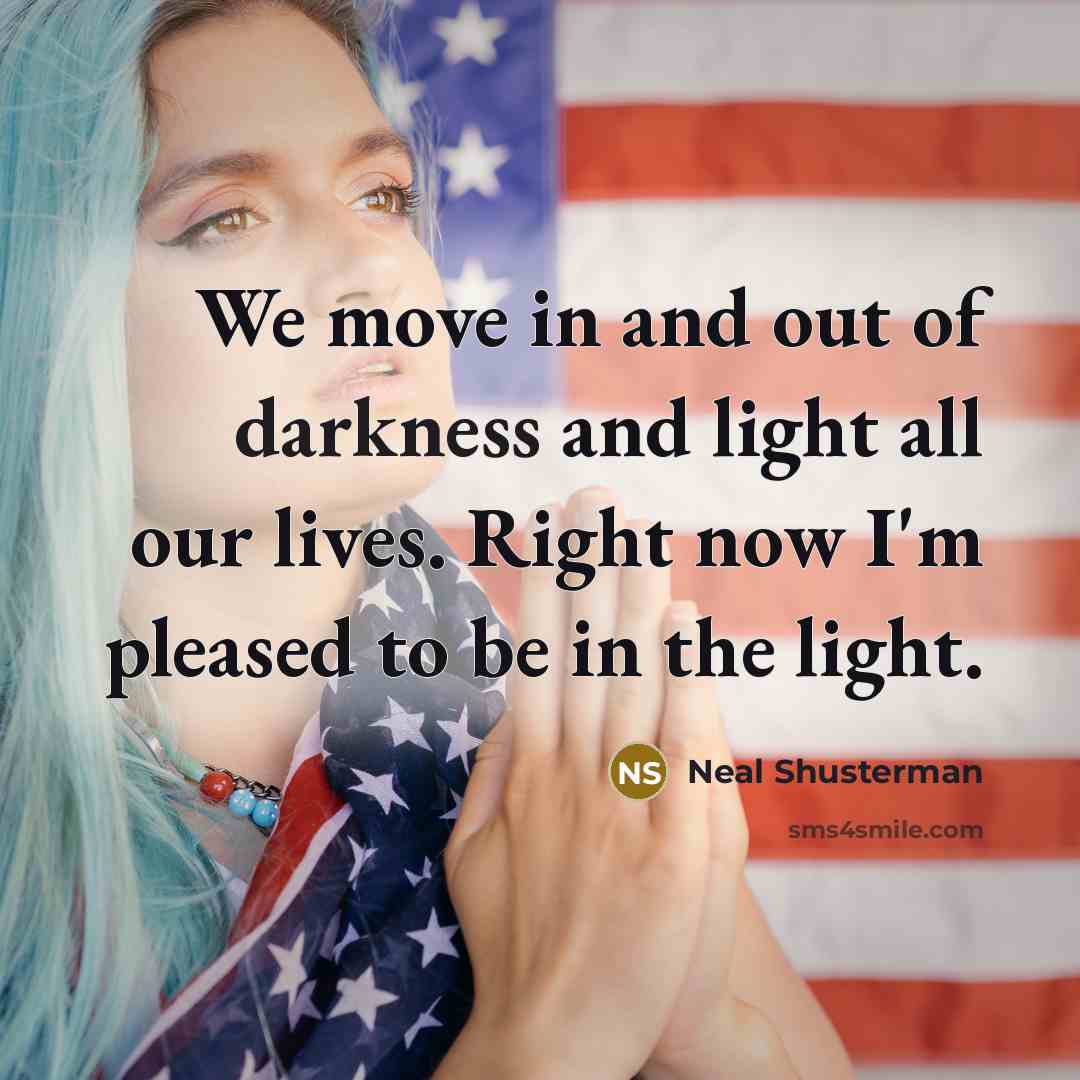 “We move in and out of darkness and light all…” quote by Neal Shusterman