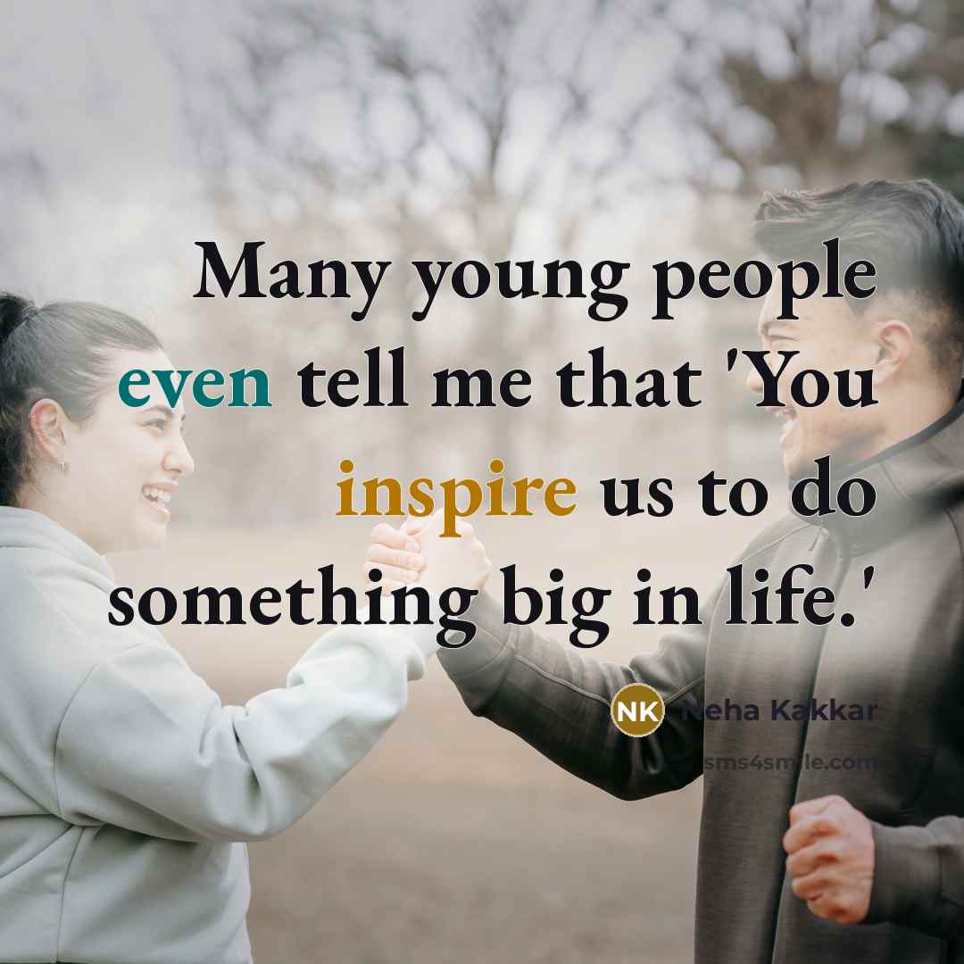“Many young people even tell me that 'You inspire us…” quote by Neha Kakkar