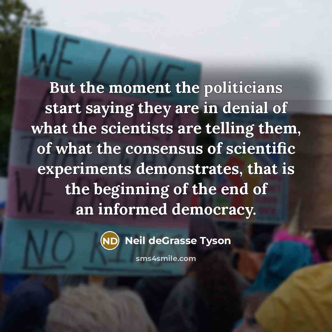 “But the moment the politicians start saying they are in…” quote by Neil deGrasse Tyson