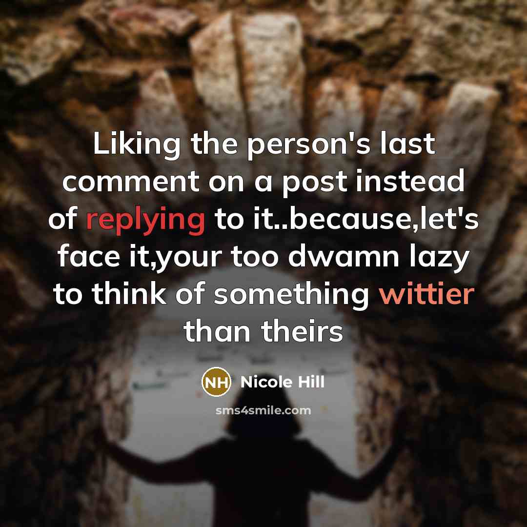 “Liking the person's last comment on a post instead of…” quote by Nicole Hill