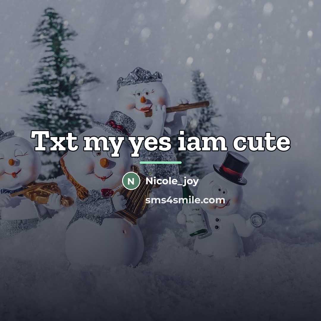 “Txt my yes iam cute…” quote by Nicole_joy