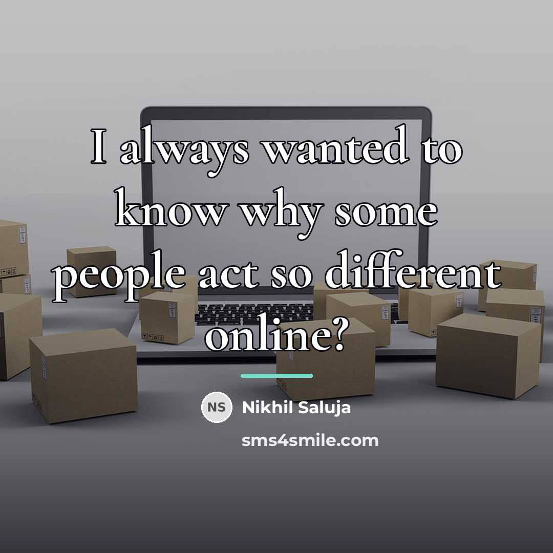 “I always wanted to know why some people act so…” quote by Nikhil Saluja