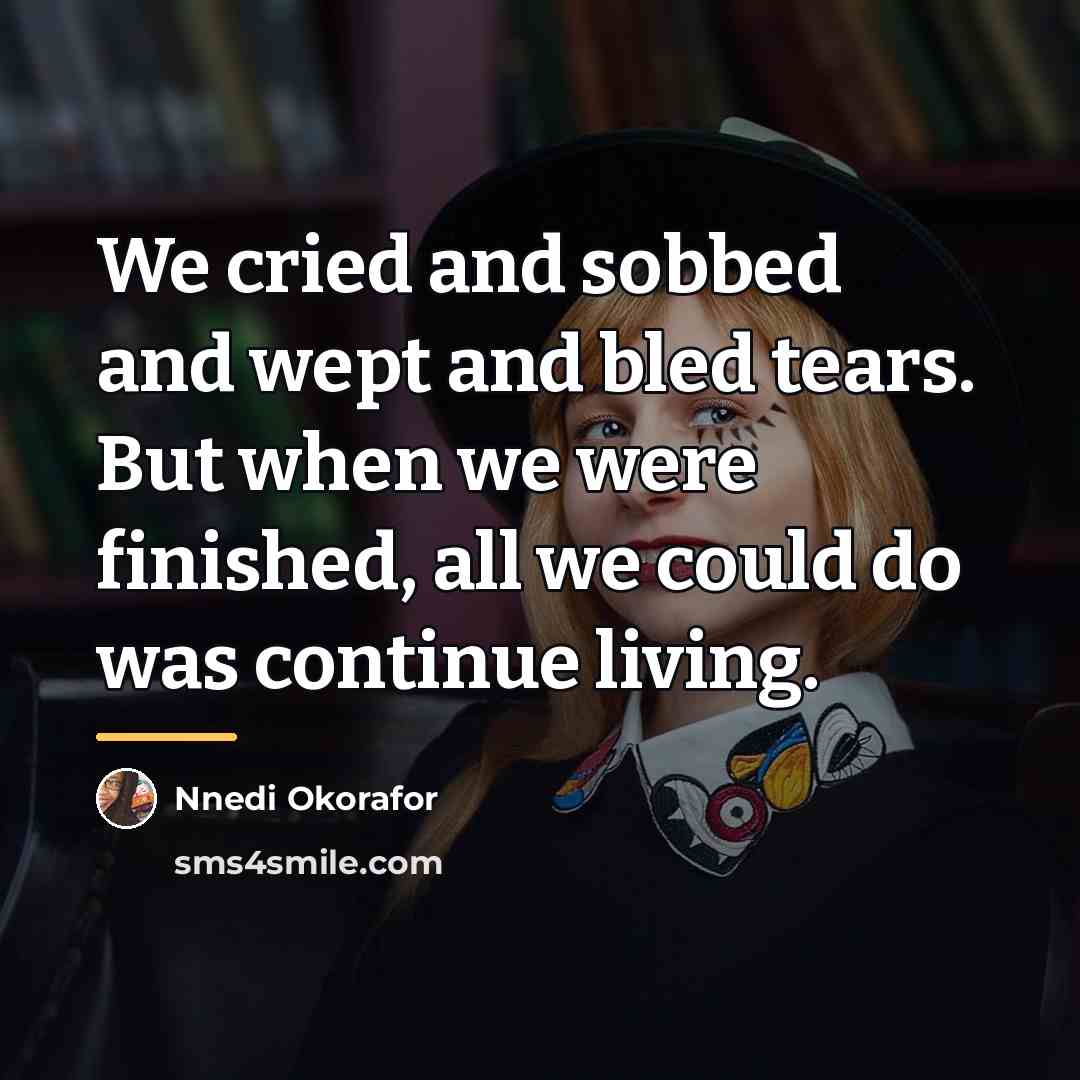 “We cried and sobbed and wept and bled tears. But…” quote by Nnedi Okorafor