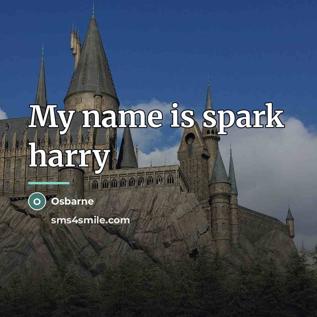 “My name is spark harry…” quote by Osbarne