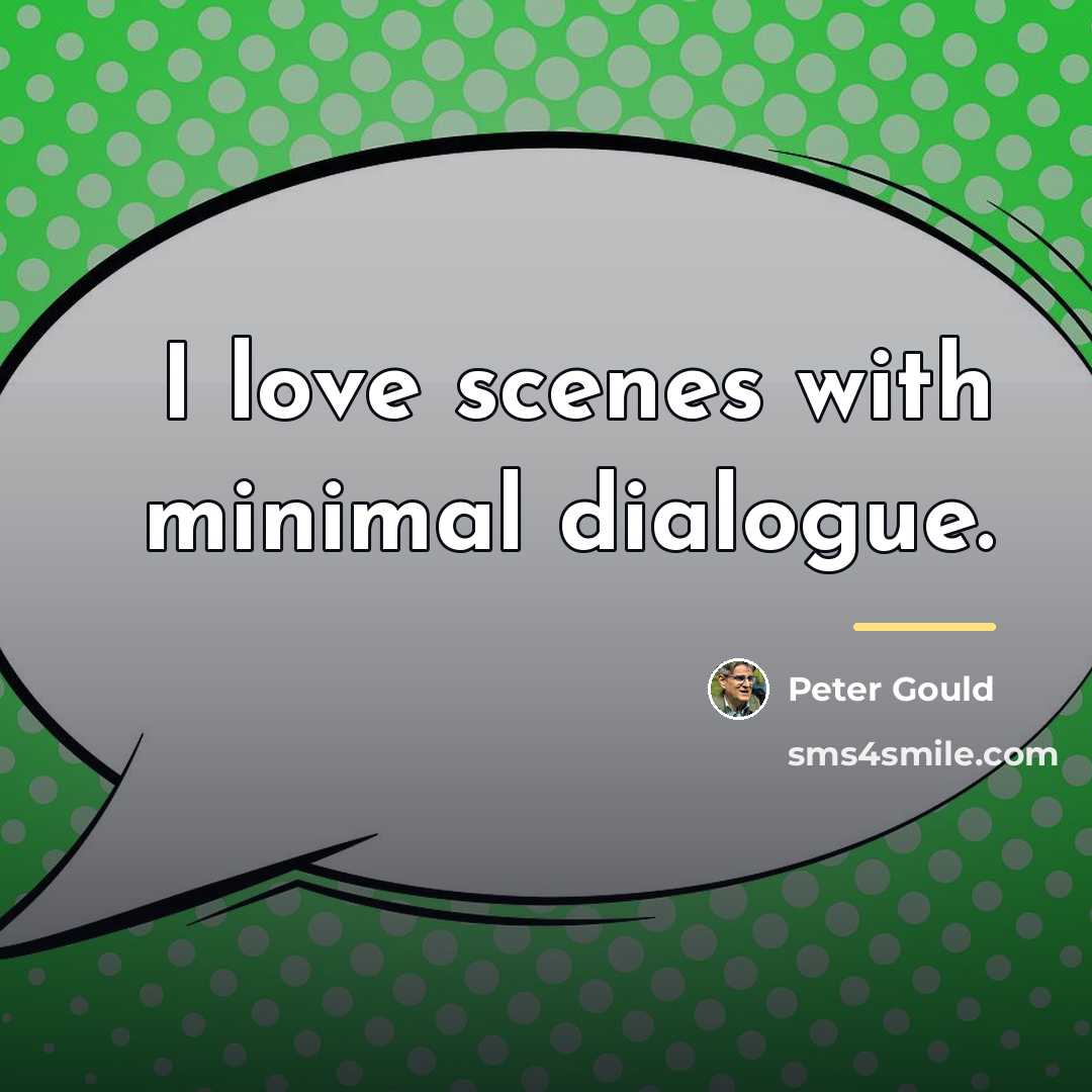 “I love scenes with minimal dialogue.…” quote by Peter Gould