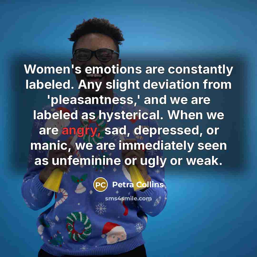 “Women's emotions are constantly labeled. Any slight deviation from 'pleasantness,'…” quote by Petra Collins