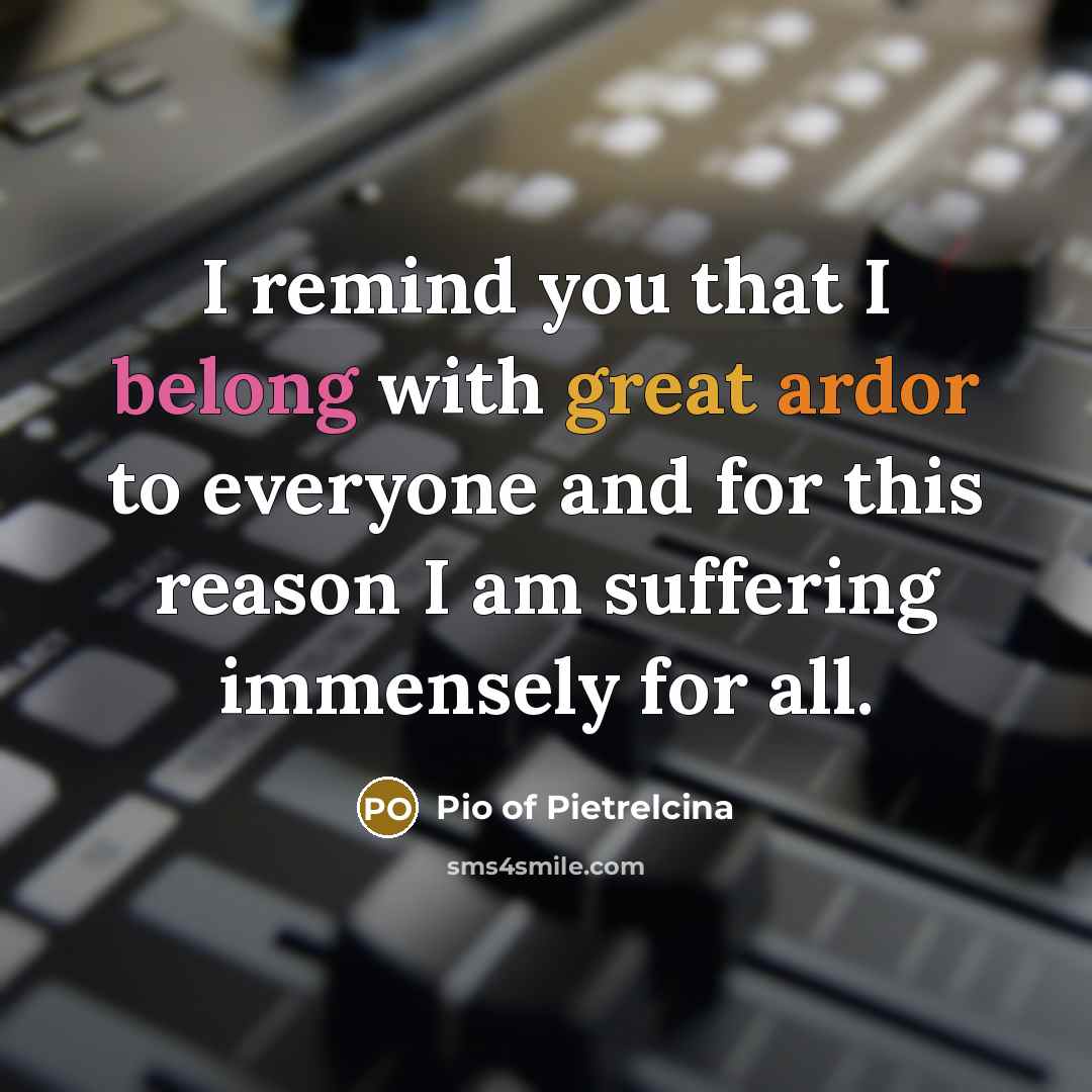 “I remind you that I belong with great ardor to…” quote by Pio of Pietrelcina