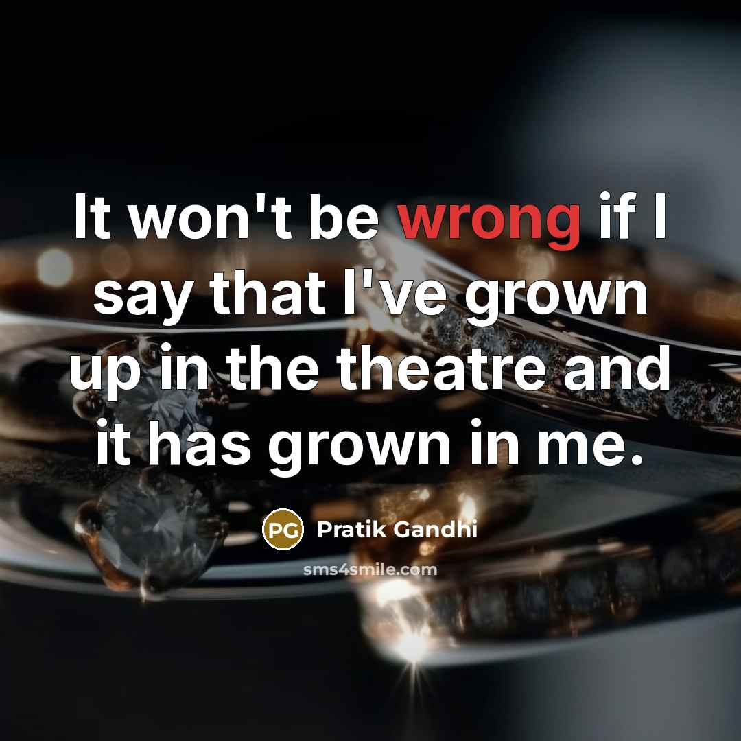 “It won't be wrong if I say that I've grown…” quote by Pratik Gandhi