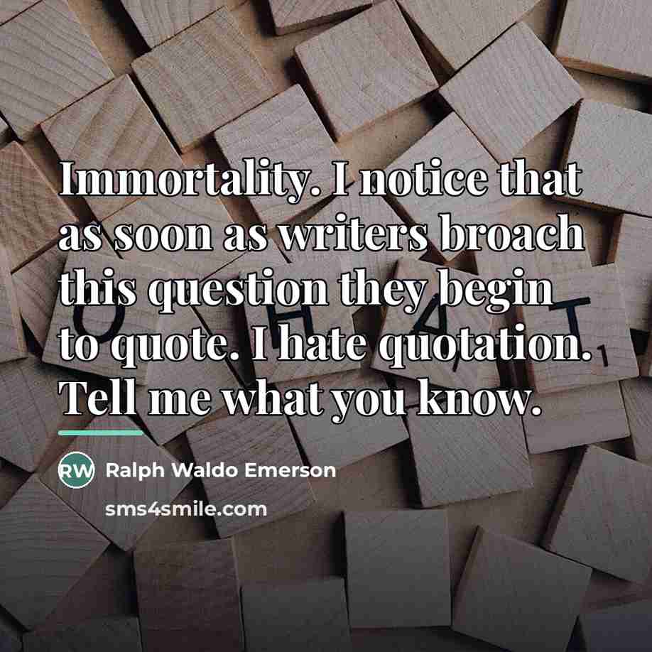 “Immortality. I notice that as soon as writers broach this…” quote by Ralph Waldo Emerson