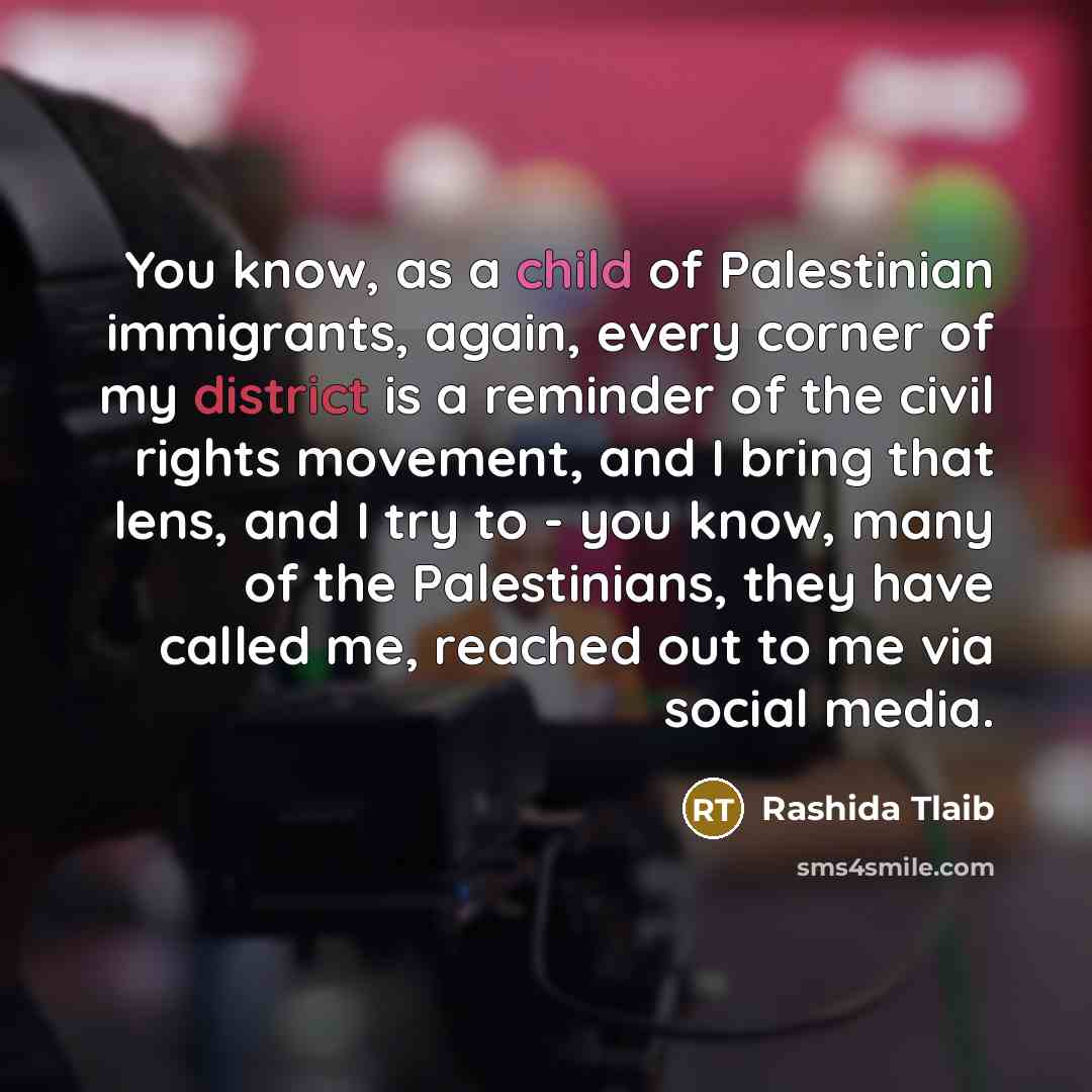 “You know, as a child of Palestinian immigrants, again, every…” quote by Rashida Tlaib
