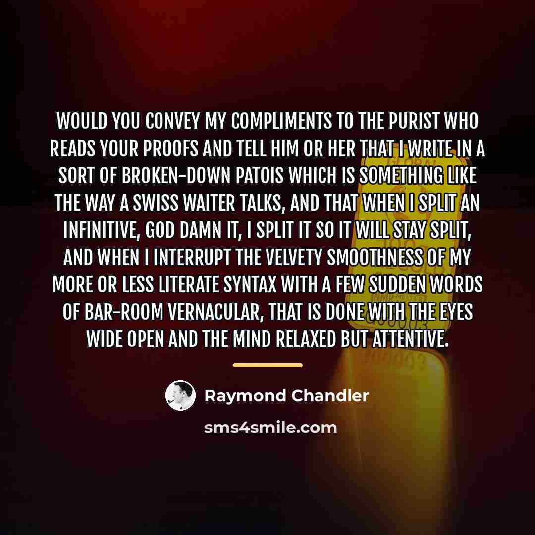 “Would you convey my compliments to the purist who reads…” quote by Raymond Chandler