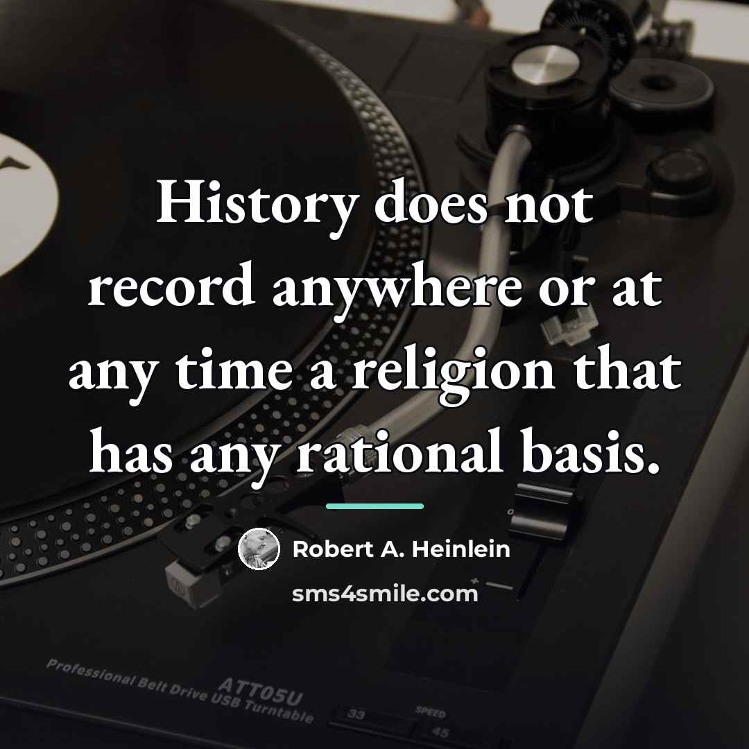 “History does not record anywhere or at any time a…” quote by Robert A. Heinlein