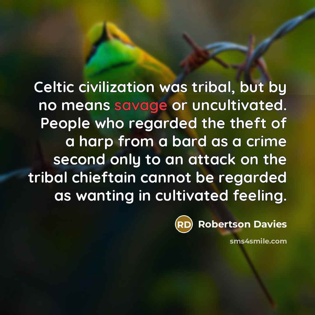 “Celtic civilization was tribal, but by no means savage or…” quote by Robertson Davies