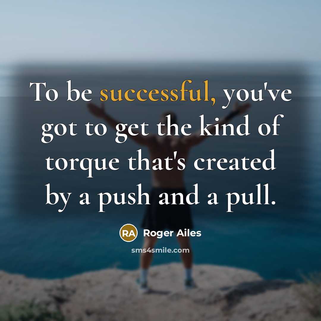 “To be successful, you've got to get the kind of…” quote by Roger Ailes