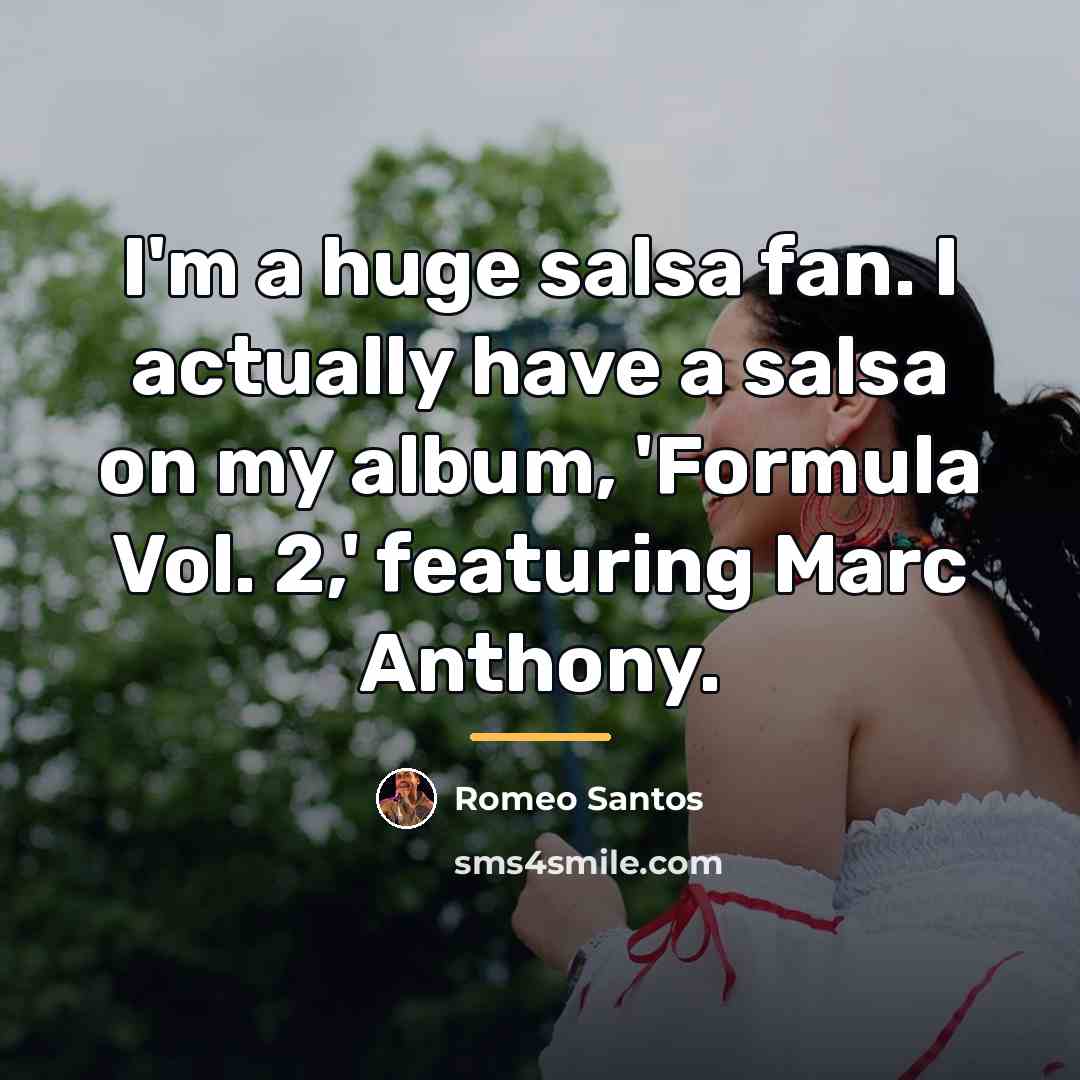“I'm a huge salsa fan. I actually have a salsa…” quote by Romeo Santos