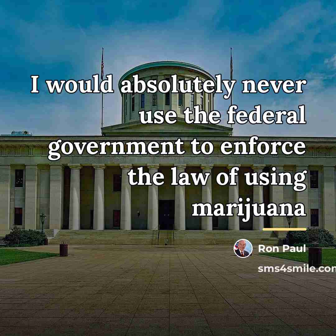 “I would absolutely never use the federal government to enforce…” quote by Ron Paul