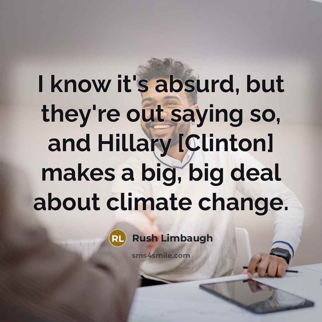 “I know it's absurd, but they're out saying so, and…” quote by Rush Limbaugh