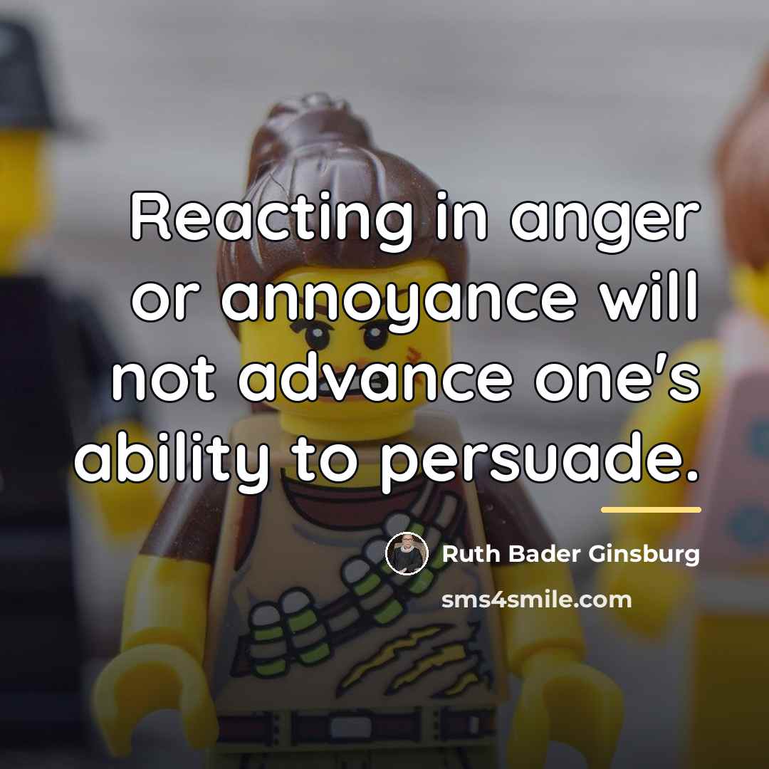 “Reacting in anger or annoyance will not advance one's ability…” quote by Ruth Bader Ginsburg