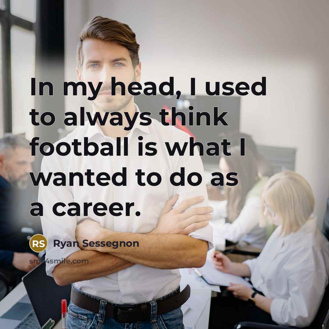 “In my head, I used to always think football is…” quote by Ryan Sessegnon