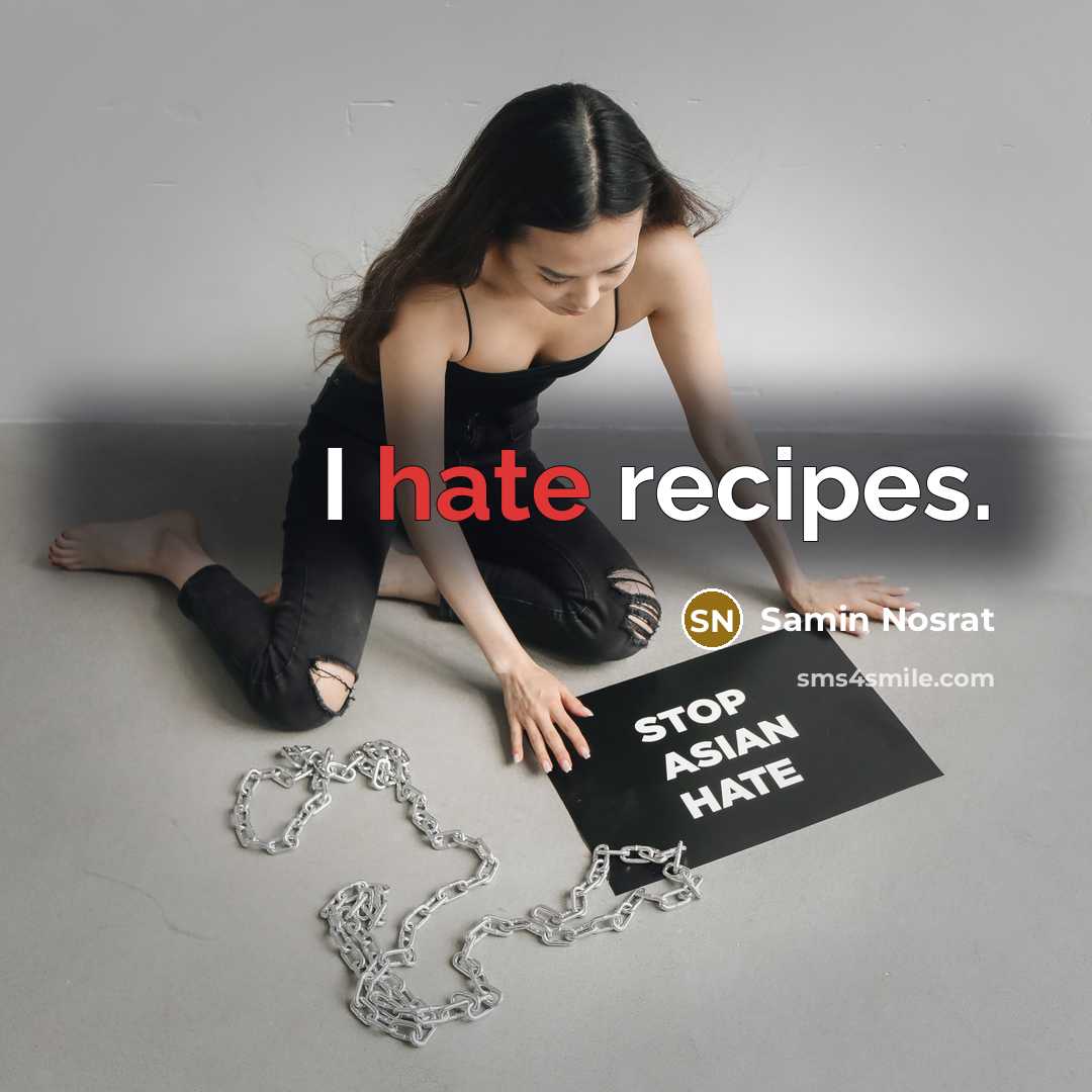 “I hate recipes.” quote by Samin Nosrat