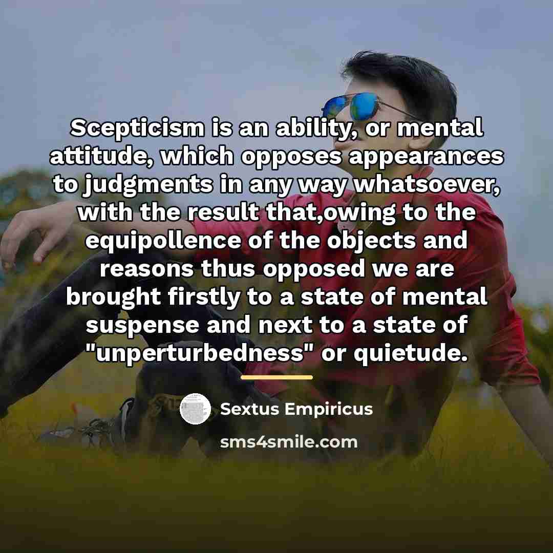 “Scepticism is an ability, or mental attitude, which opposes appearances…” quote by Sextus Empiricus