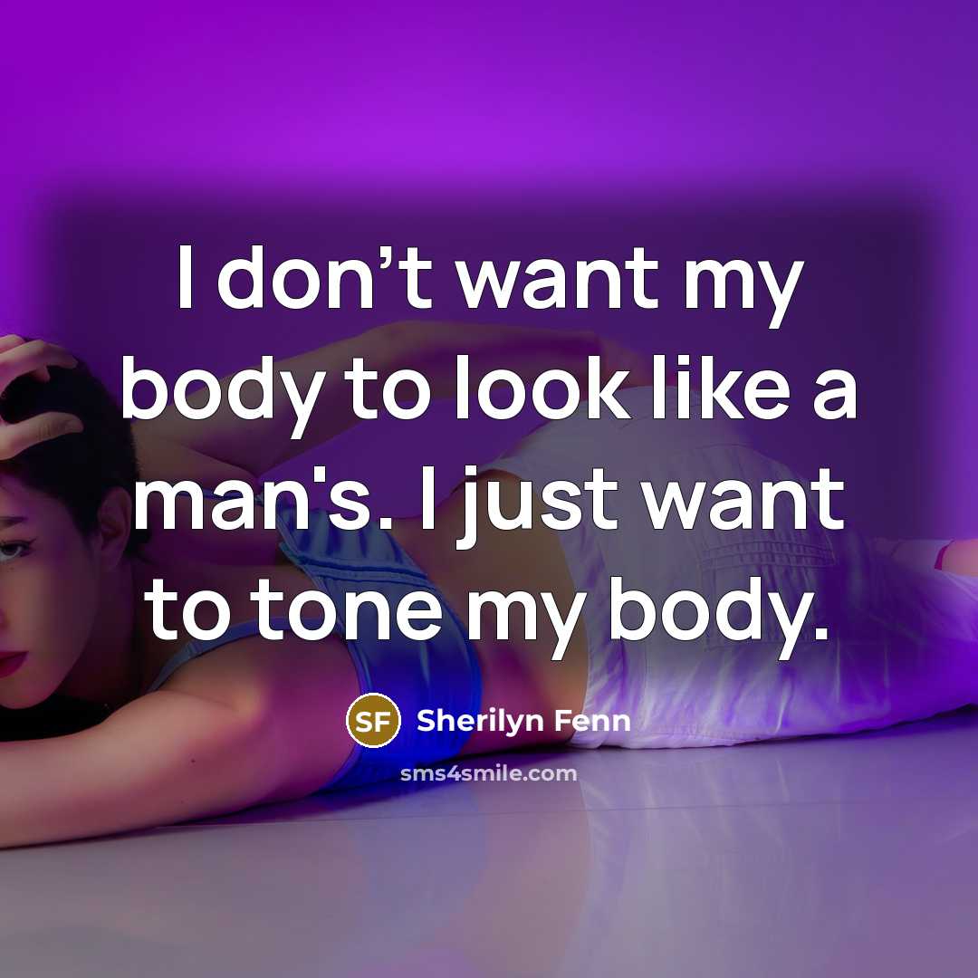 “I don't want my body to look like a man's.…” quote by Sherilyn Fenn