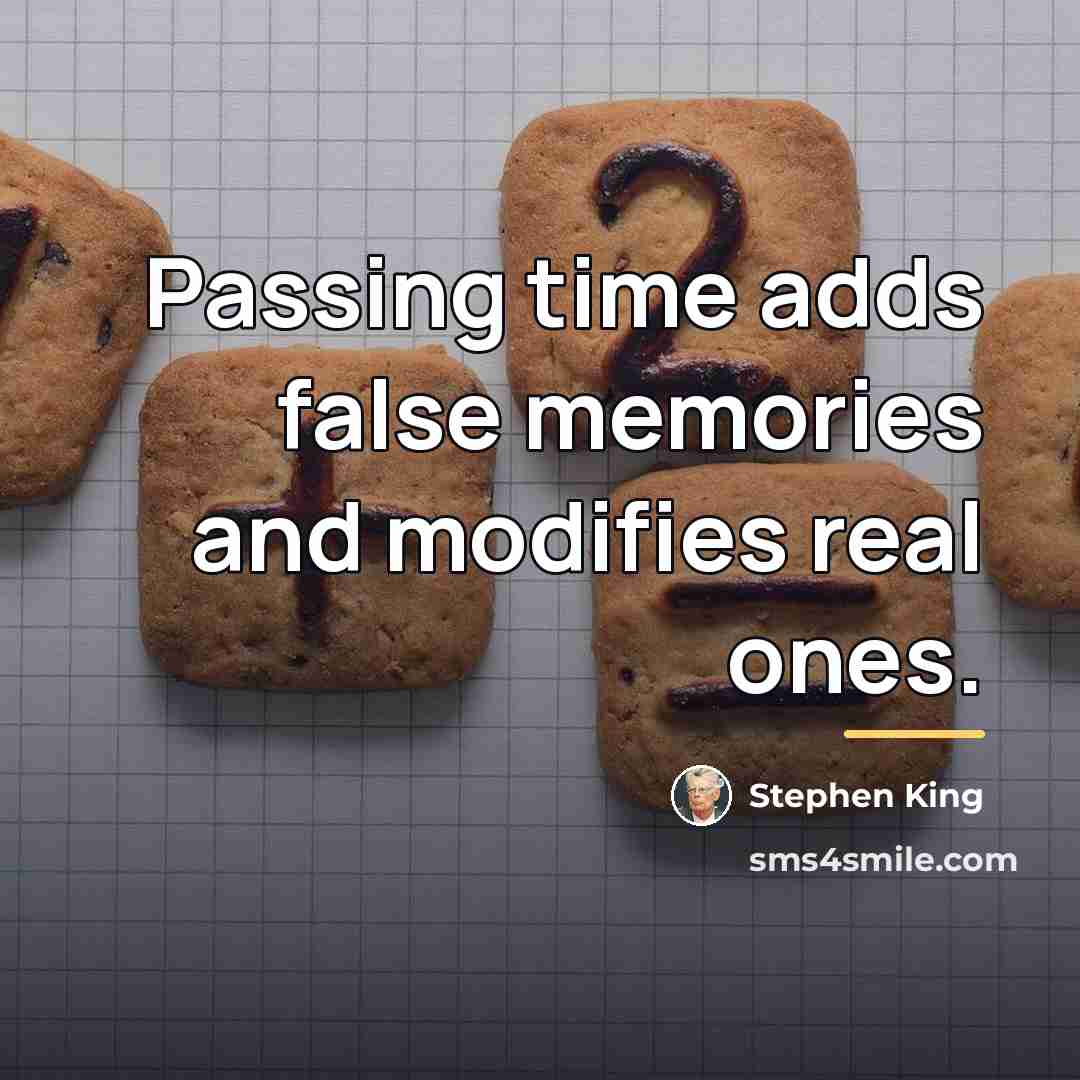 “Passing time adds false memories and modifies real ones.…” quote by Stephen King