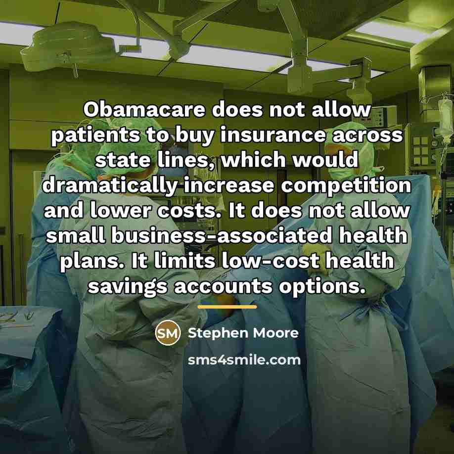 “Obamacare does not allow patients to buy insurance across state…” quote by Stephen Moore