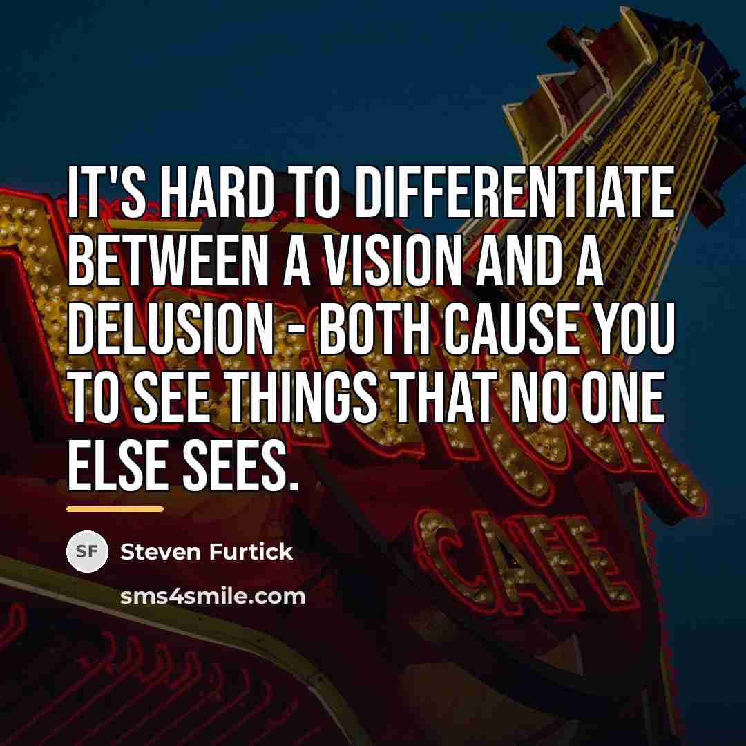 “It's hard to differentiate between a vision and a delusion…” quote by Steven Furtick