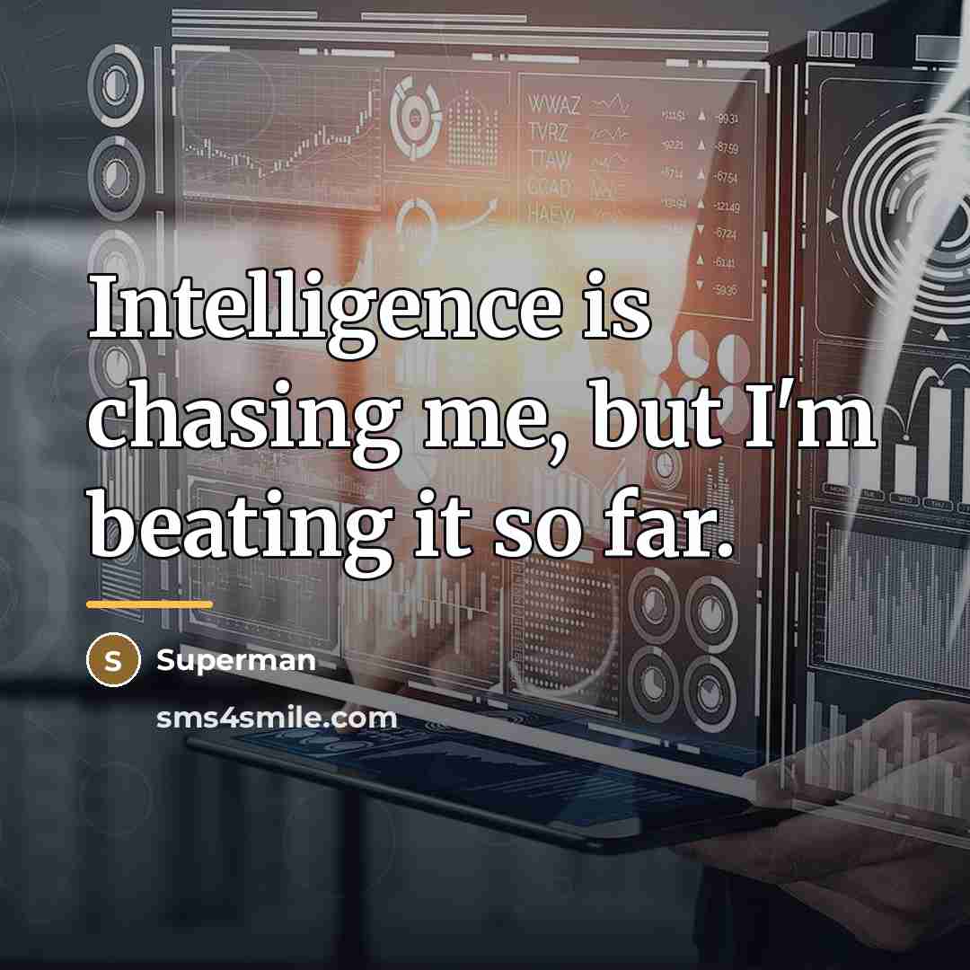 “Intelligence is chasing me, but I'm beating it so far.…” quote by Superman