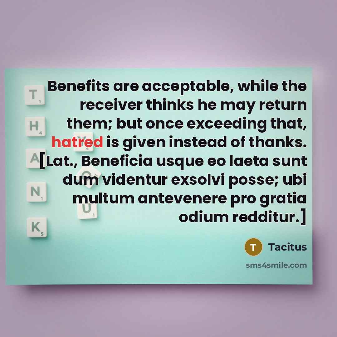 “Benefits are acceptable, while the receiver thinks he may return…” quote by Tacitus