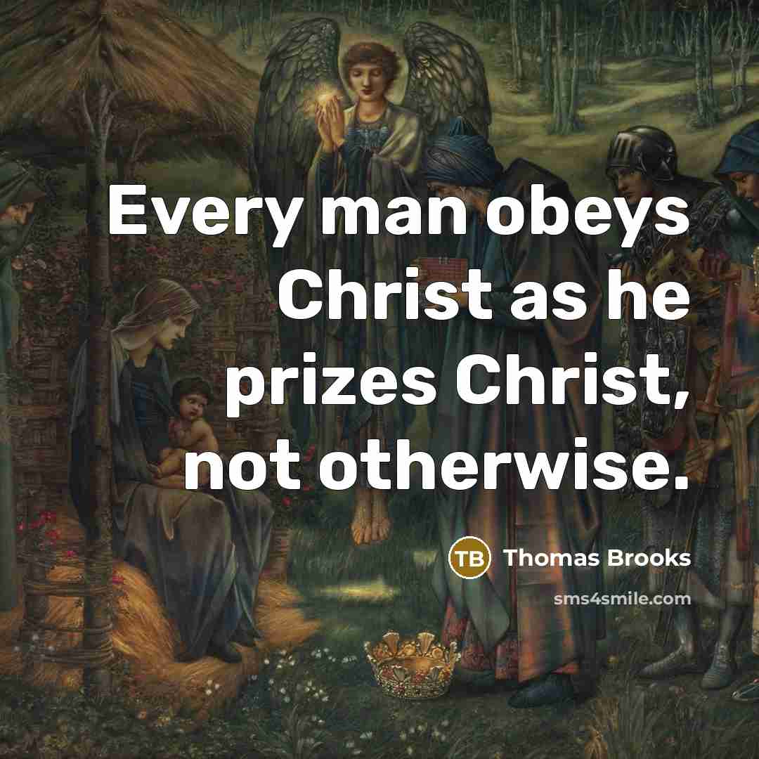 “Every man obeys Christ as he prizes Christ, not otherwise.…” quote by Thomas Brooks