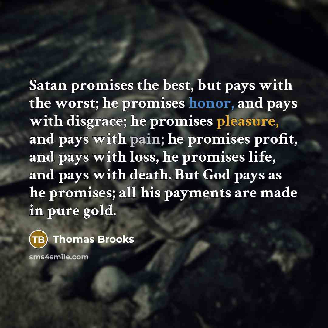 “Satan promises the best, but pays with the worst; he…” quote by Thomas Brooks